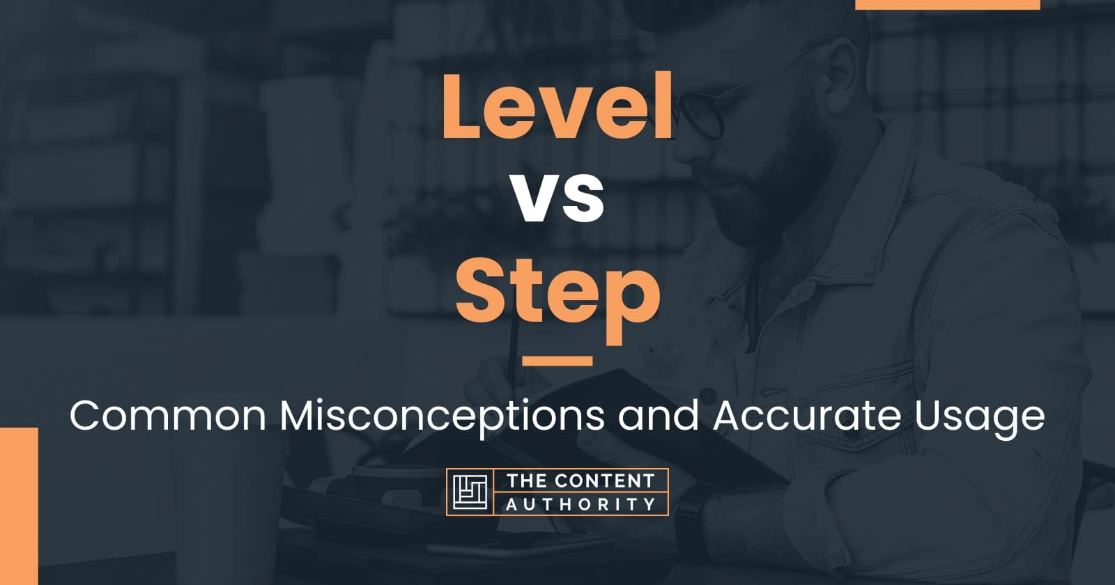 Level vs Step Common Misconceptions and Accurate Usage