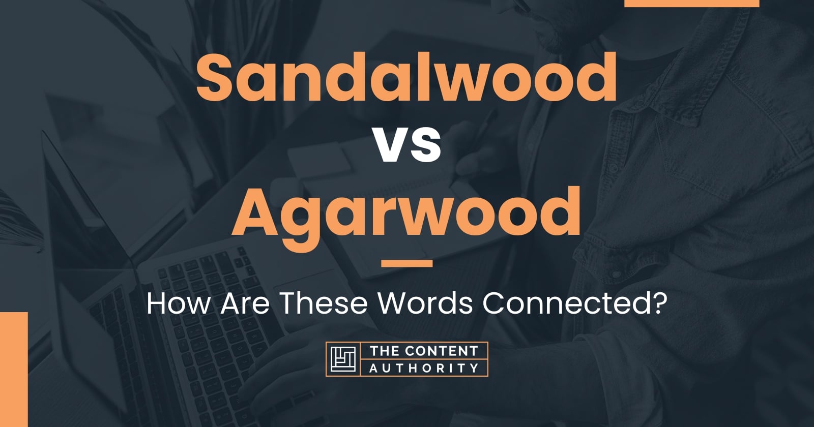 Sandalwood vs Agarwood How Are These Words Connected?