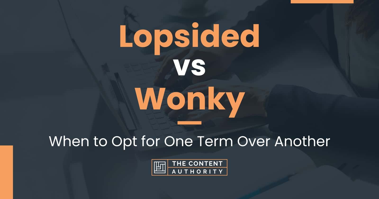 Lopsided vs Wonky When to Opt for One Term Over Another