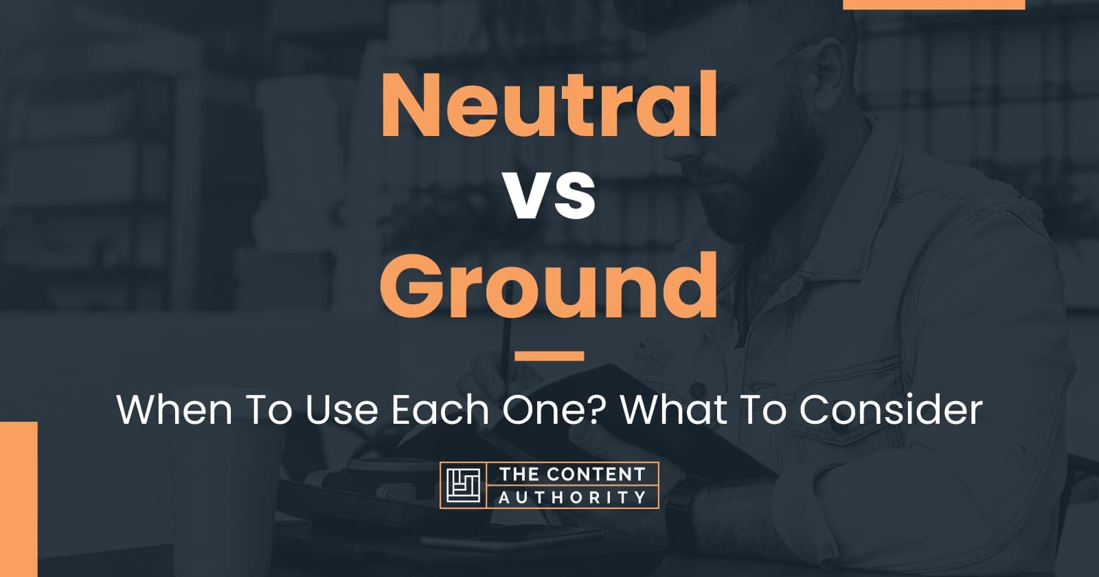 Neutral vs Ground When To Use Each One? What To Consider