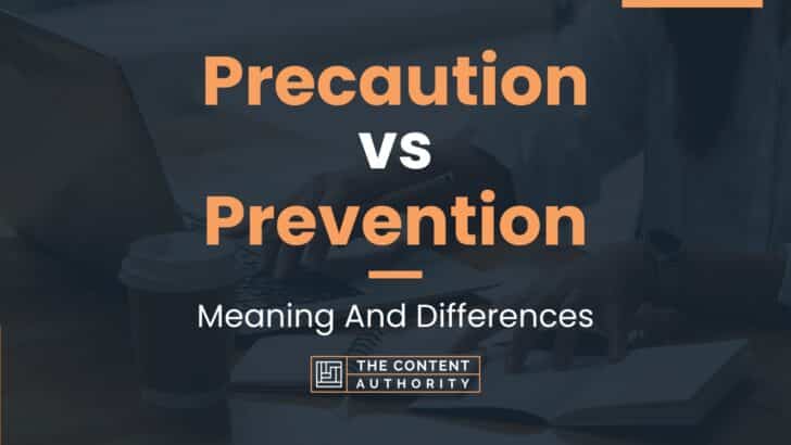 Precaution vs Prevention: Meaning And Differences
