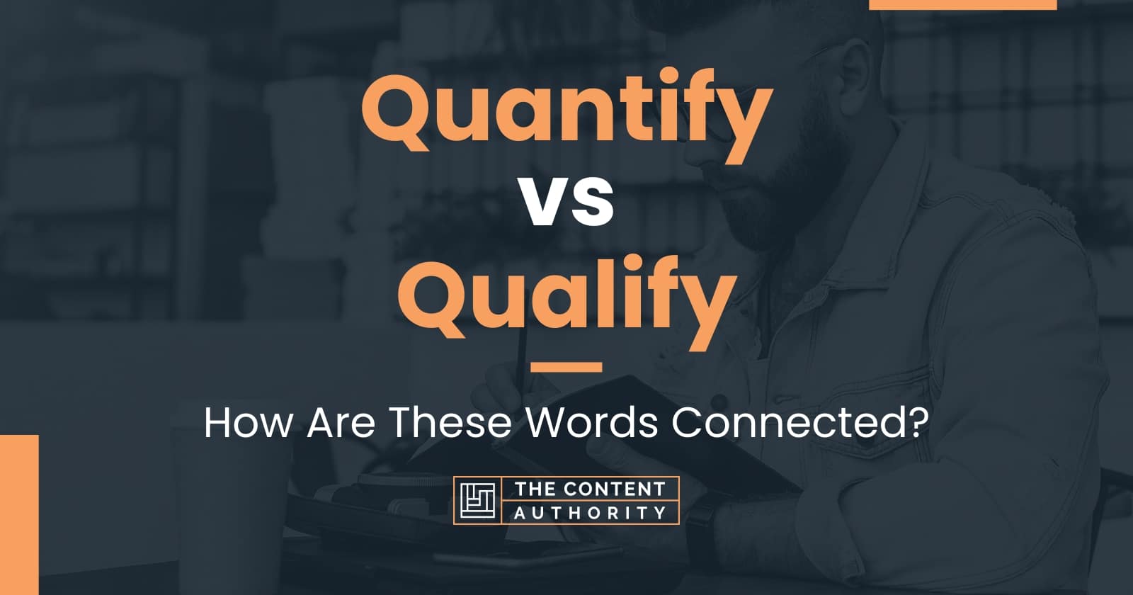 Quantify vs Qualify How Are These Words Connected?