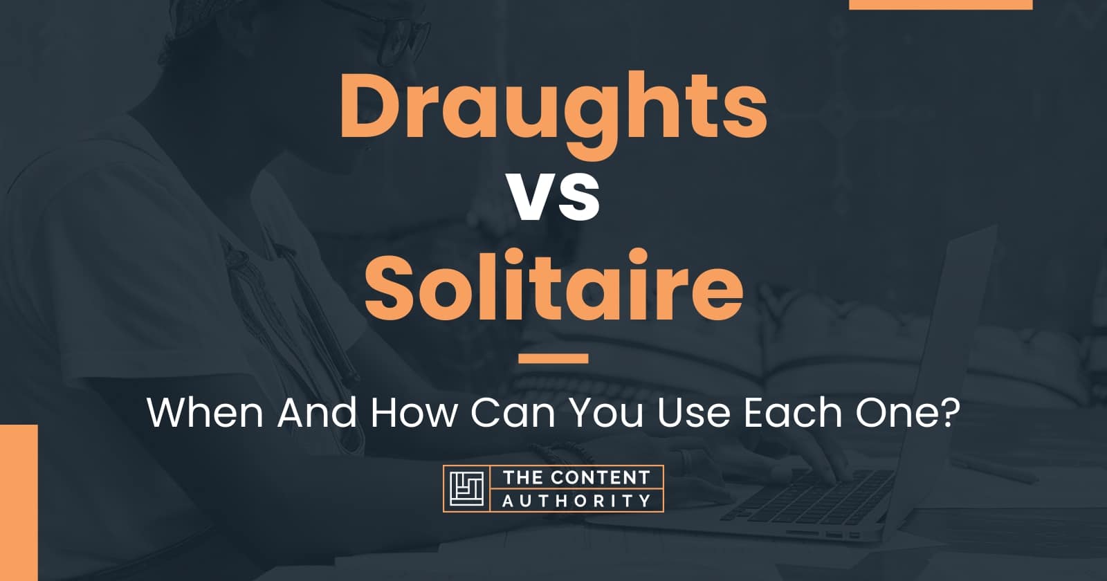 Draughts vs Solitaire When And How Can You Use Each One?
