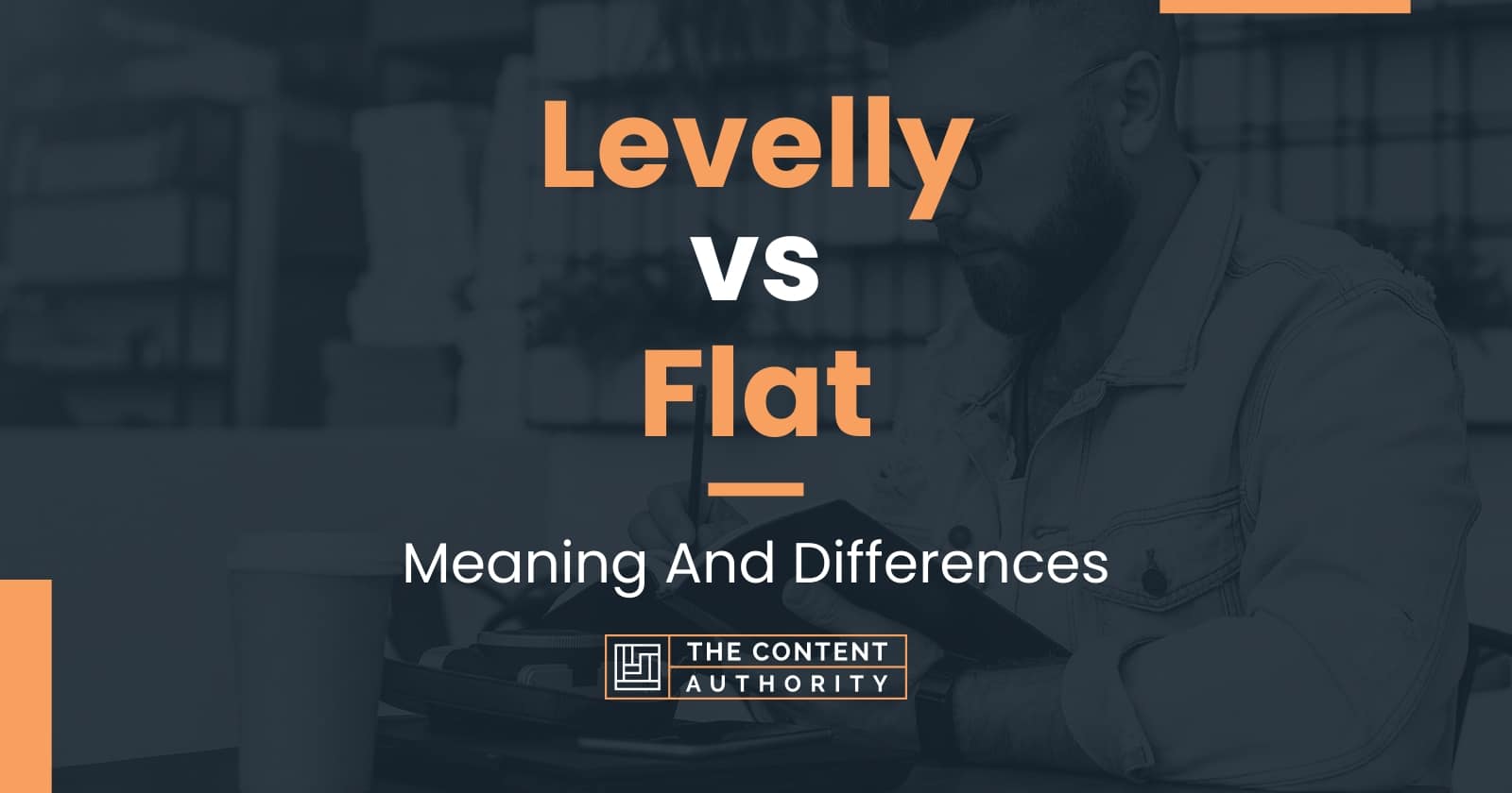 Levelly vs Flat Meaning And Differences