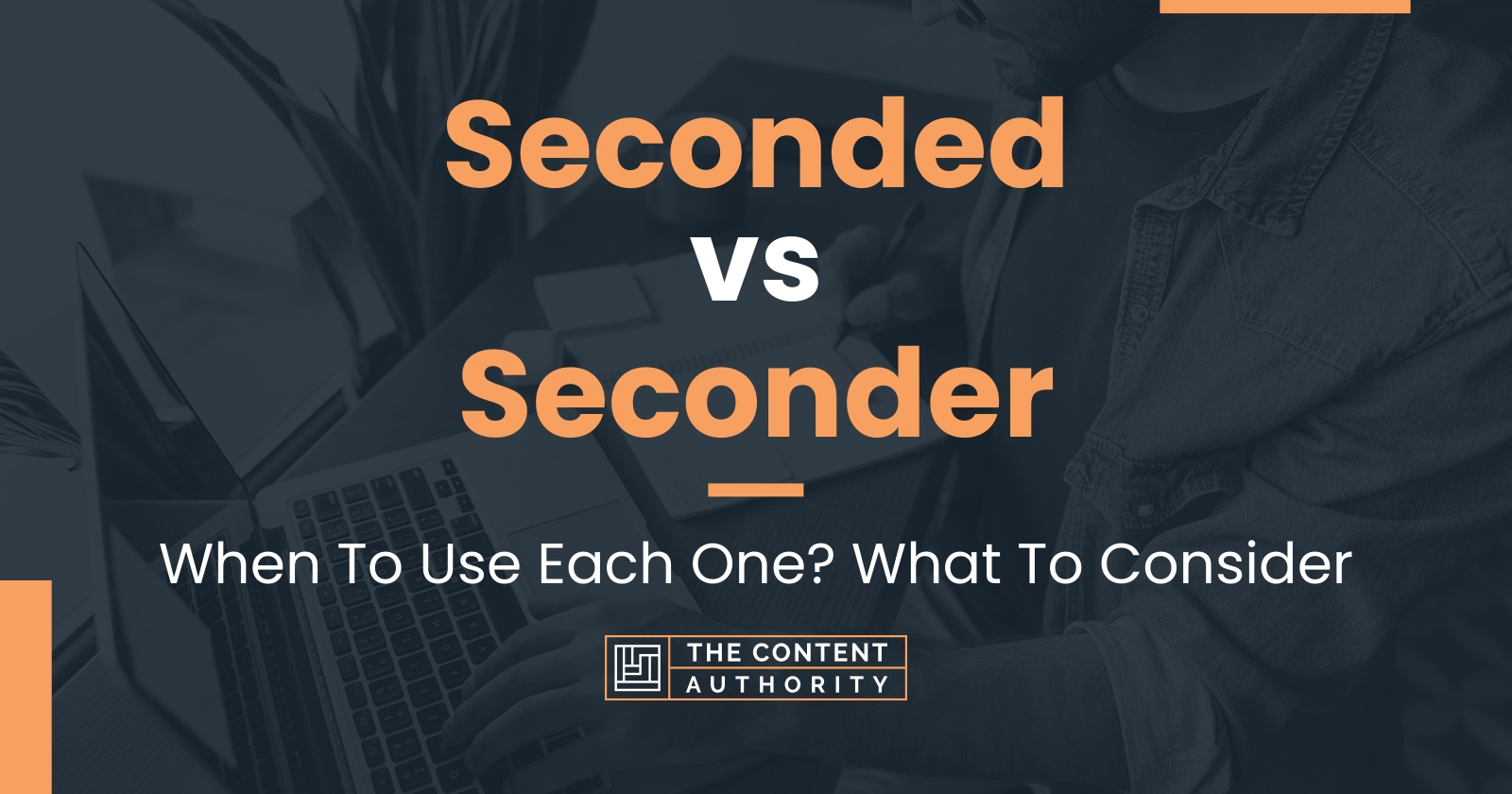 Seconded vs Seconder When To Use Each One? What To Consider