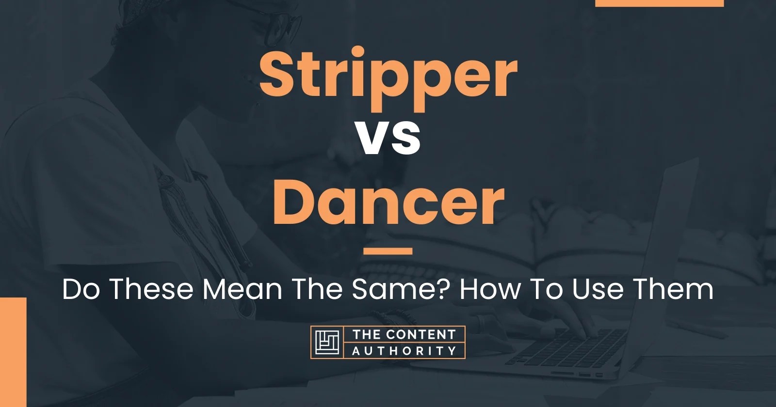 Stripper vs Dancer: Do These Mean The Same? How To Use Them