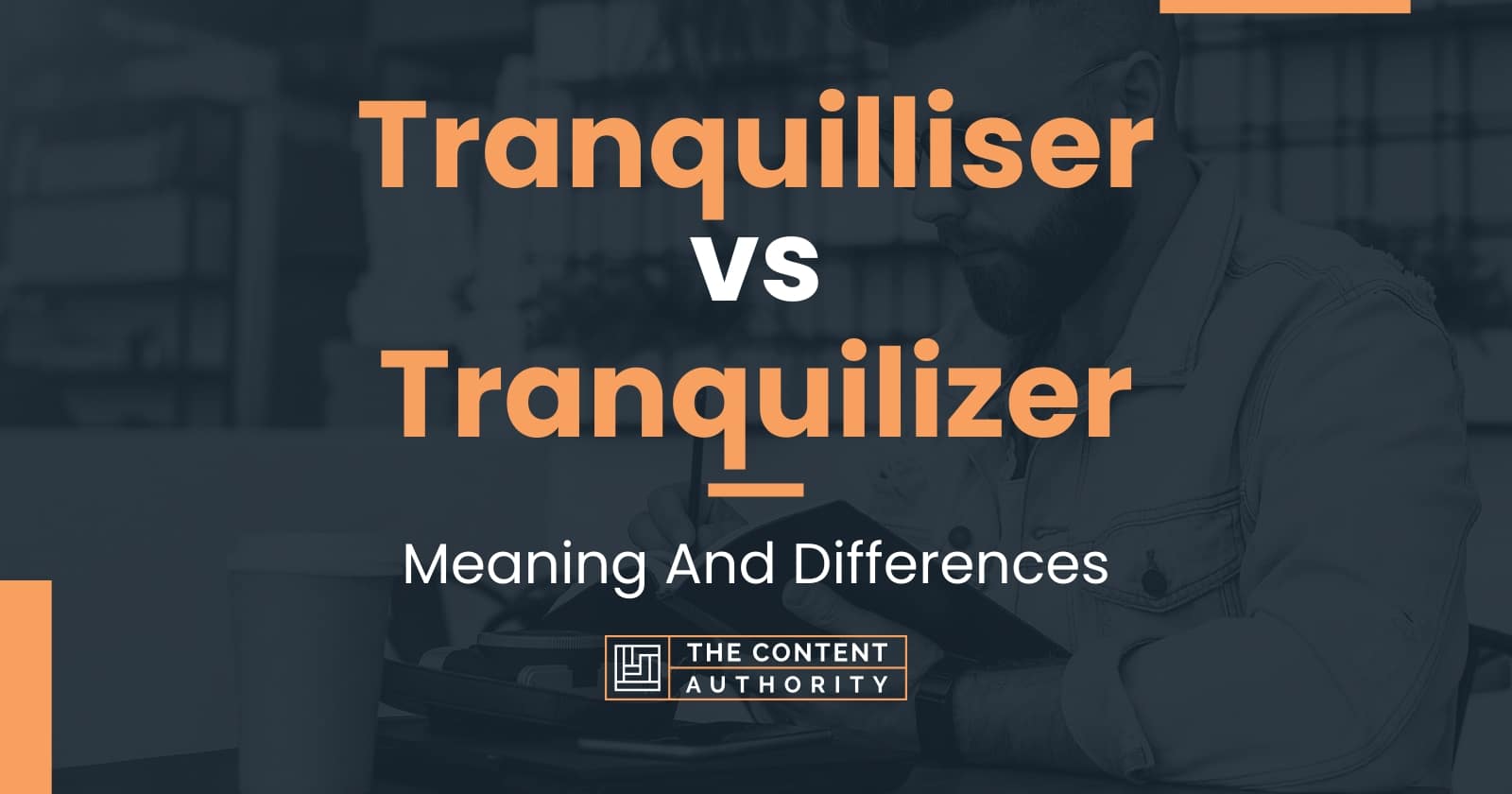 Tranquilliser vs Tranquilizer Meaning And Differences