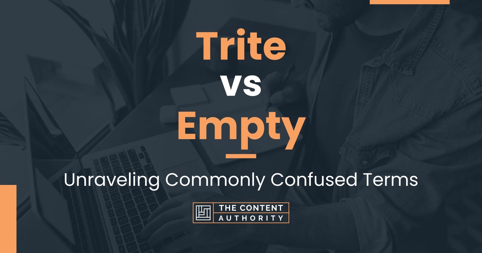 Trite vs Empty Unraveling Commonly Confused Terms