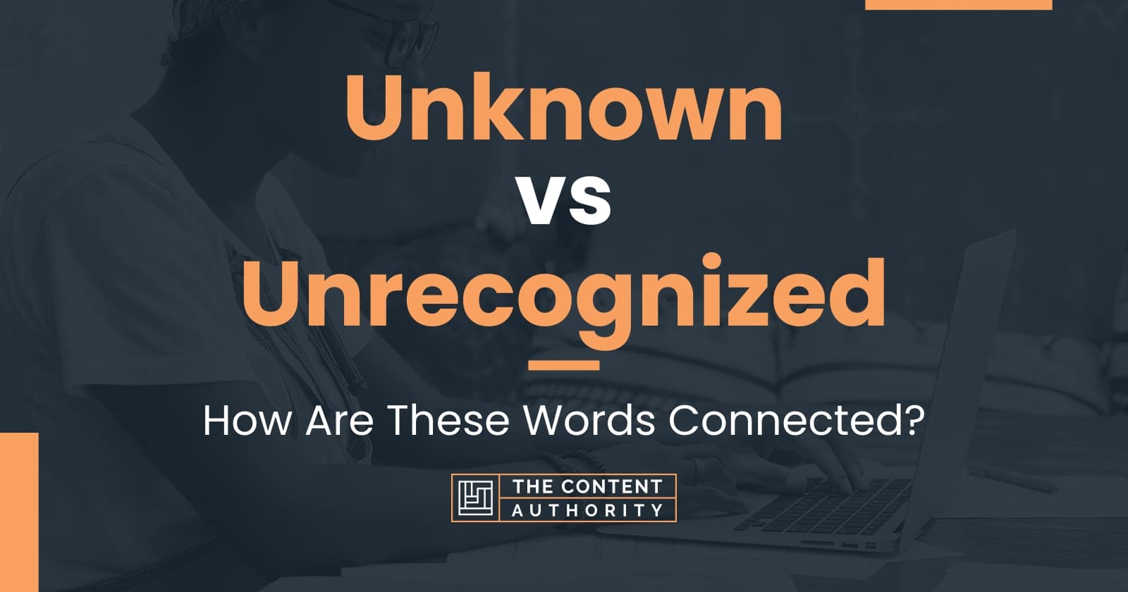 Unknown vs Unrecognized How Are These Words Connected?