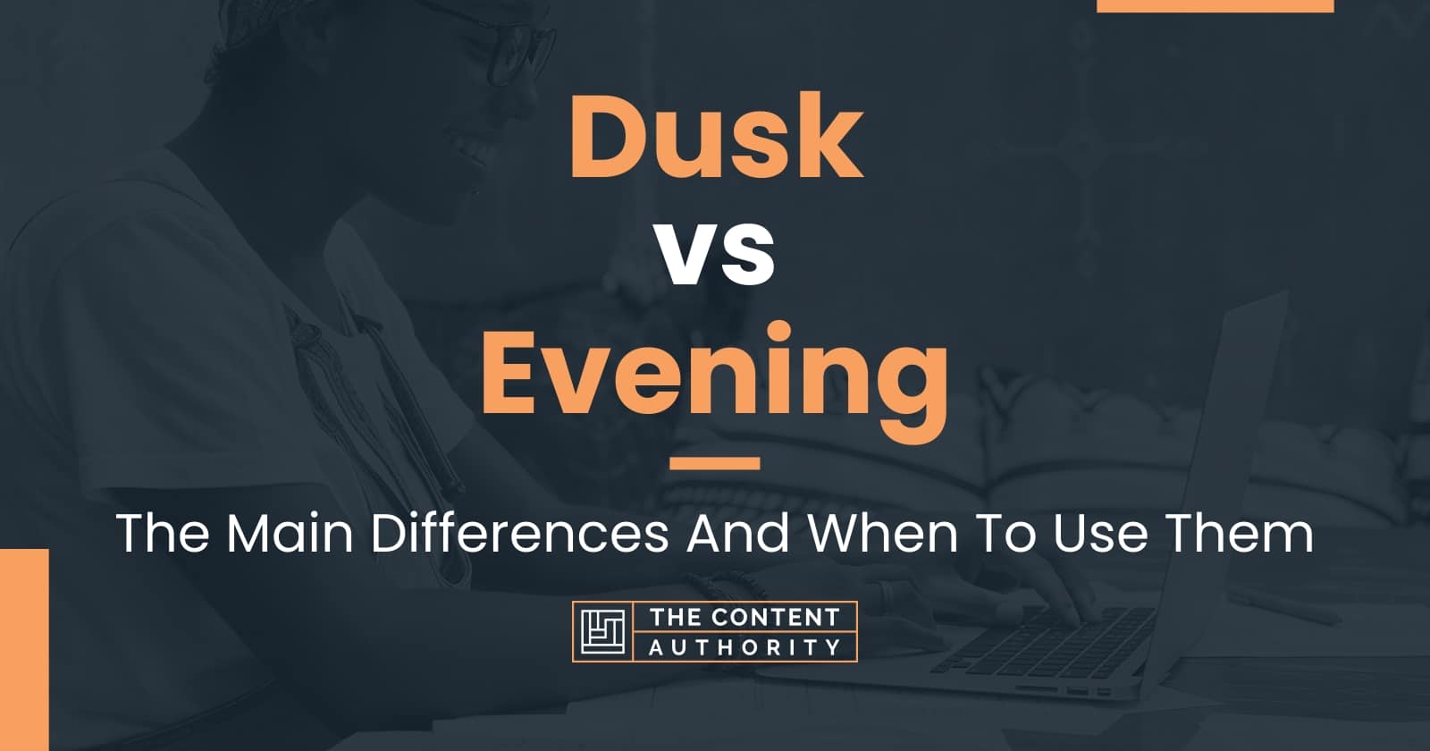 Dusk vs Evening The Main Differences And When To Use Them