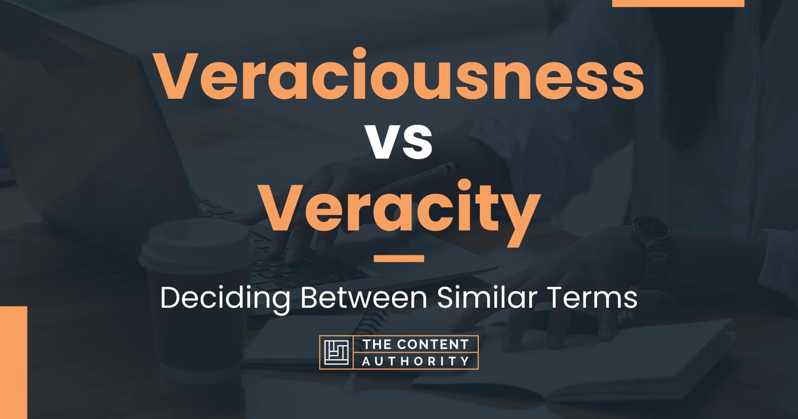 Veraciousness vs Veracity Deciding Between Similar Terms