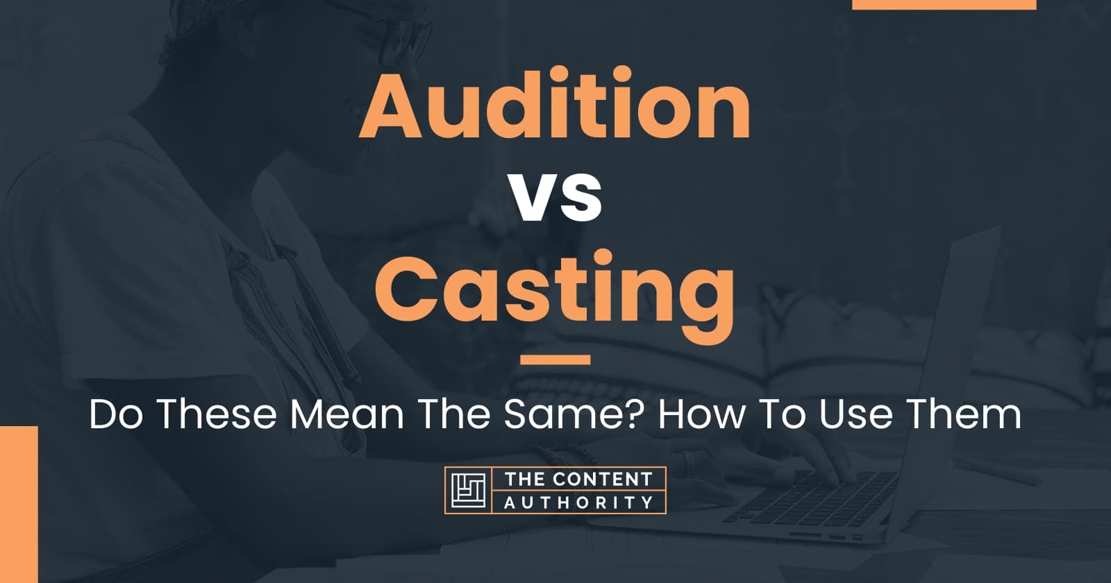 Audition vs Casting Do These Mean The Same? How To Use Them