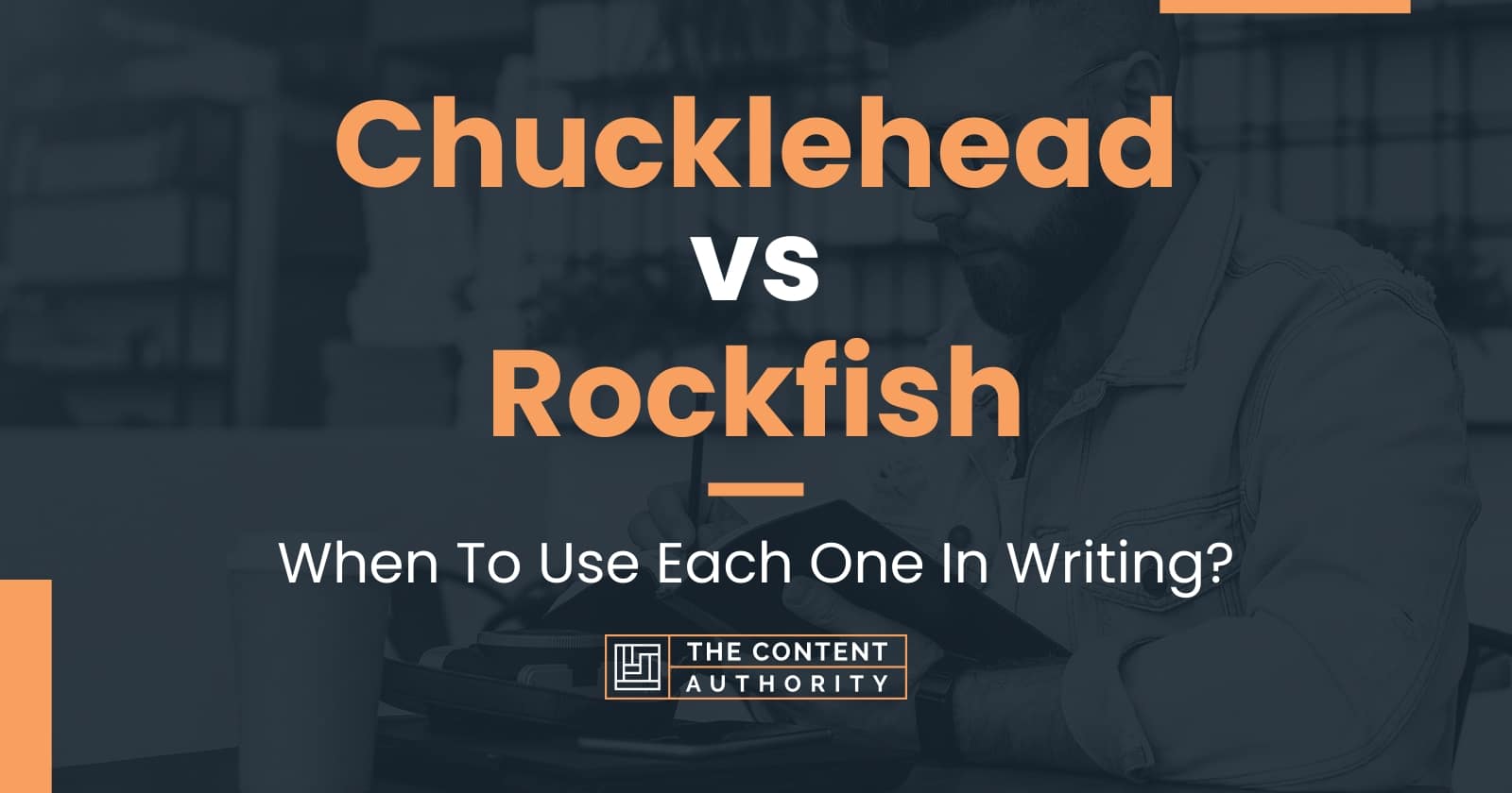 Chucklehead vs Rockfish When To Use Each One In Writing?