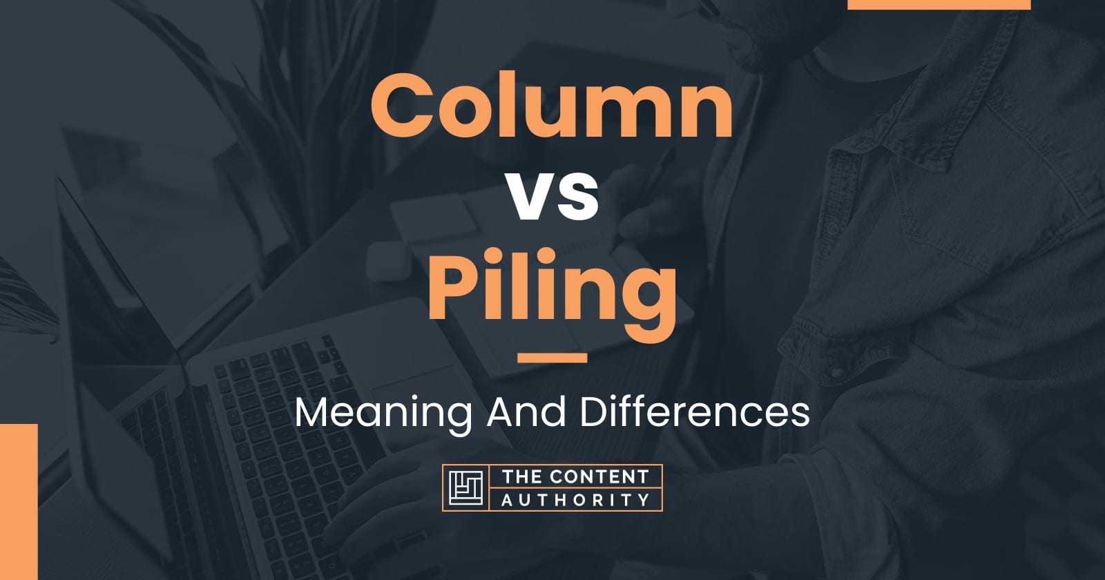 Column vs Piling Meaning And Differences