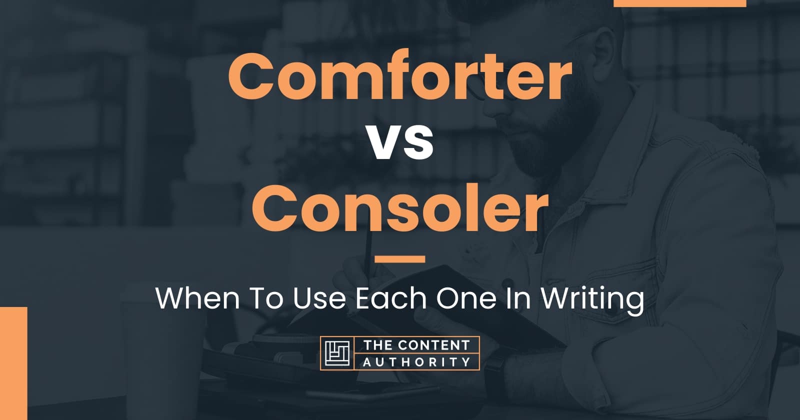 Comforter vs Consoler When To Use Each One In Writing