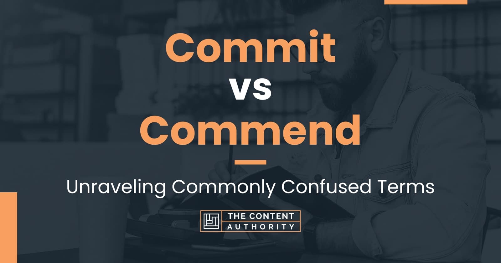 Commit vs Commend Unraveling Commonly Confused Terms