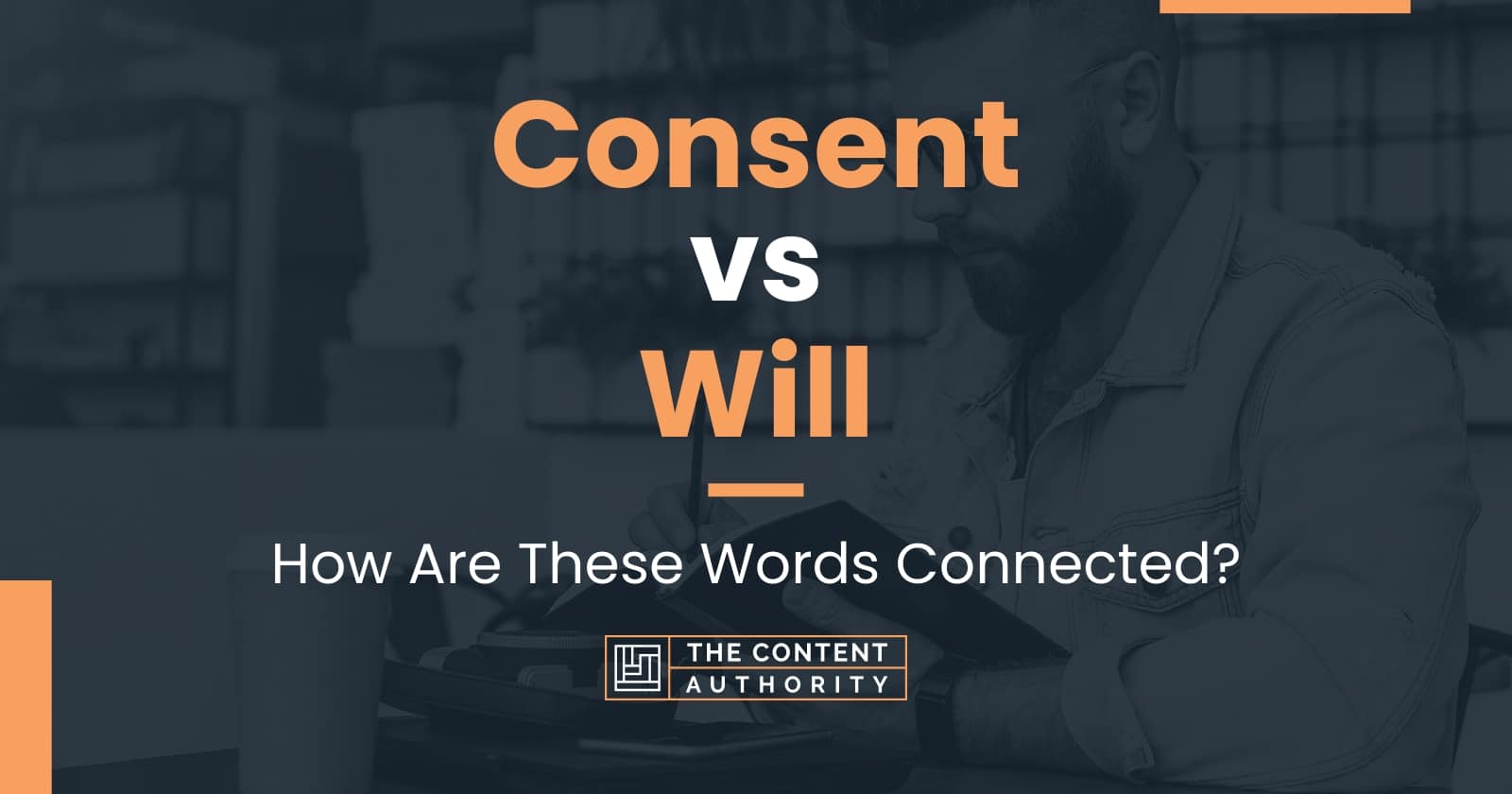 Consent vs Will How Are These Words Connected?