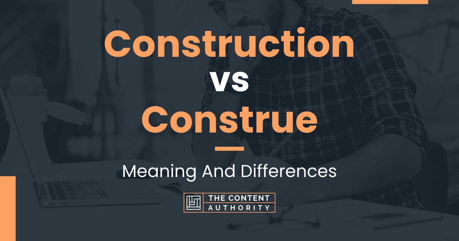 Construction vs Construe Meaning And Differences