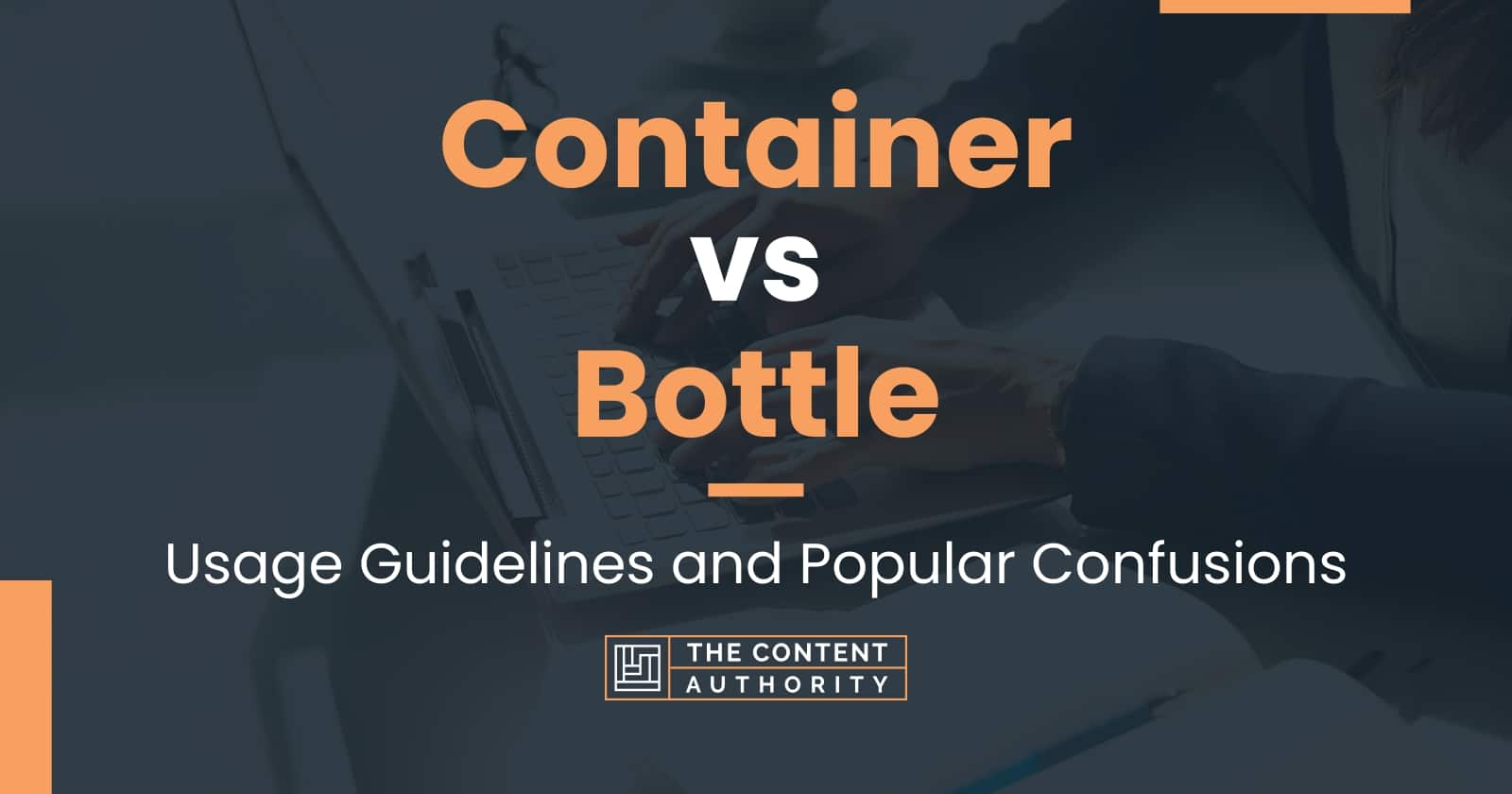 Container vs Bottle Usage Guidelines and Popular Confusions
