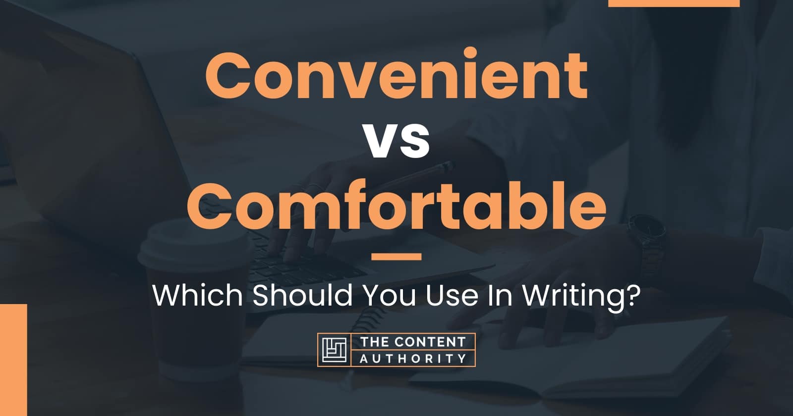 Convenient vs Comfortable Which Should You Use In Writing?