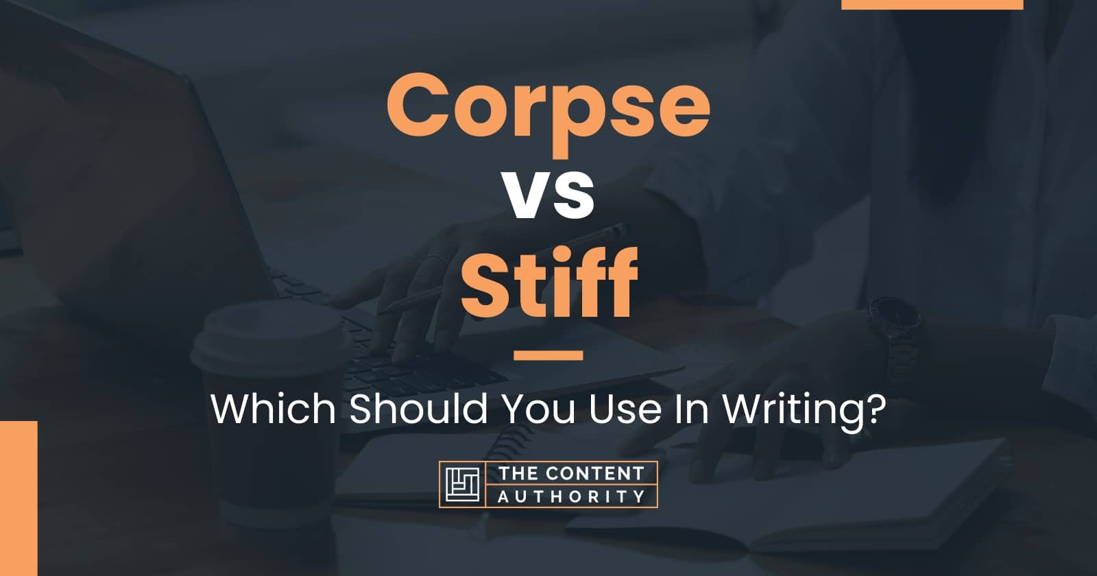 Corpse vs Stiff Which Should You Use In Writing?