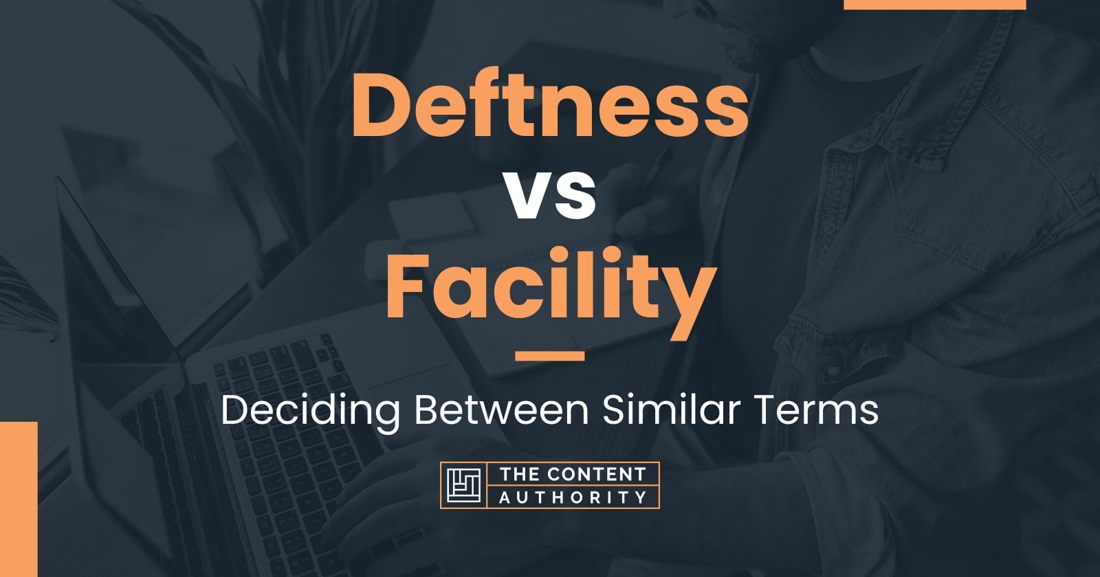 Deftness vs Facility Deciding Between Similar Terms