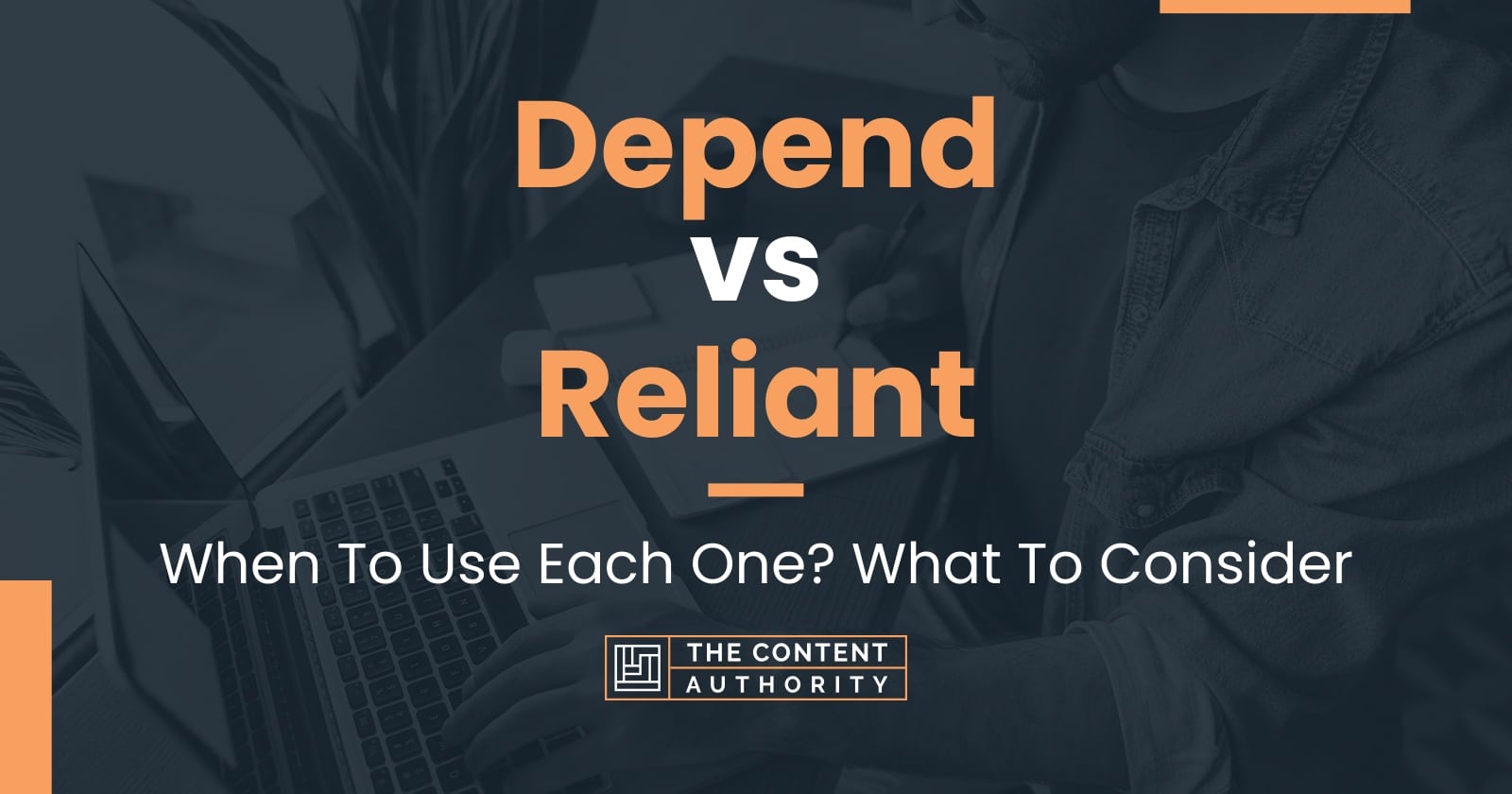 Depend vs Reliant When To Use Each One? What To Consider