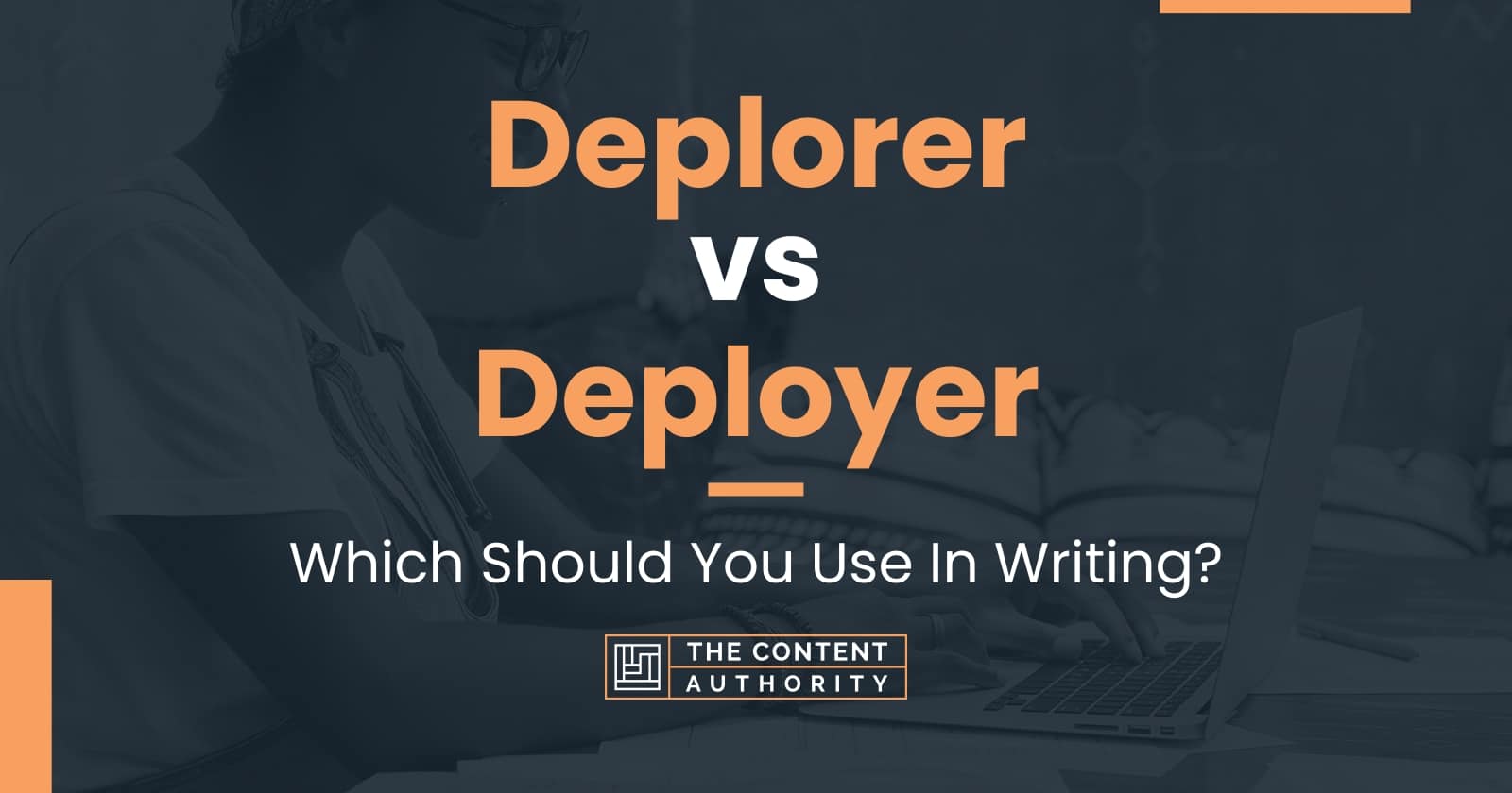 Deplorer vs Deployer Which Should You Use In Writing?