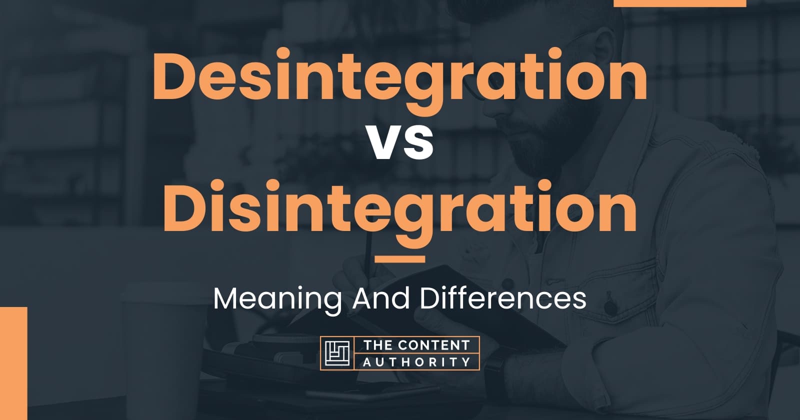 Desintegration vs Disintegration Meaning And Differences