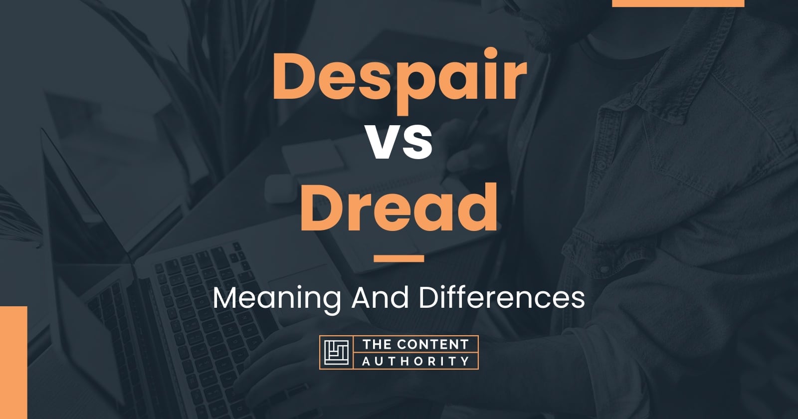 Despair vs Dread Meaning And Differences