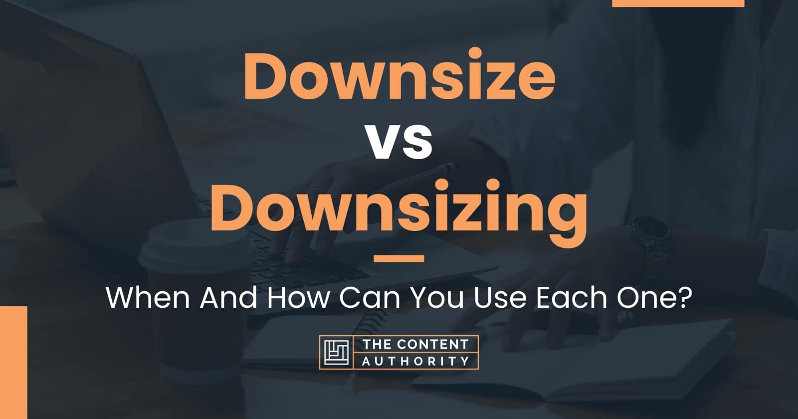 Downsize vs Downsizing When And How Can You Use Each One?