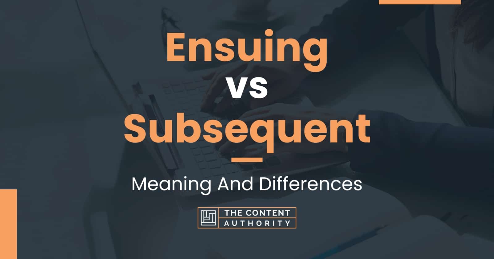 Ensuing vs Subsequent Meaning And Differences