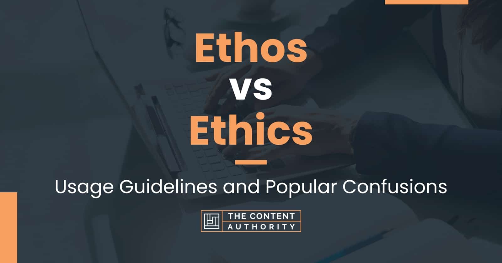 Ethos vs Ethics Usage Guidelines and Popular Confusions