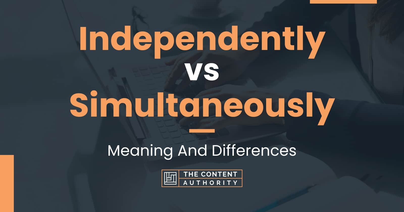 Independently vs Simultaneously Meaning And Differences