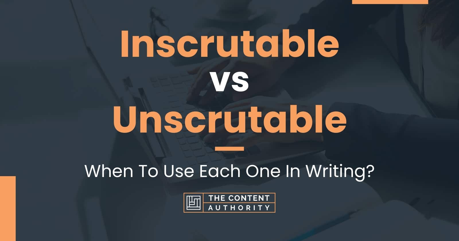 Inscrutable vs Unscrutable When To Use Each One In Writing?
