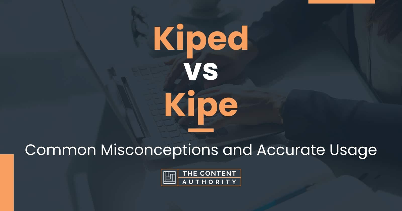 Kiped vs Kipe Common Misconceptions and Accurate Usage