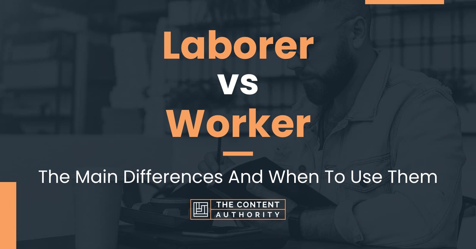 Laborer vs Worker The Main Differences And When To Use Them