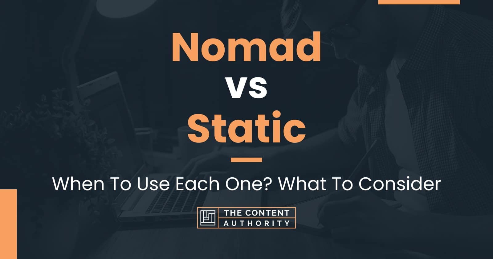 Nomad vs Static When To Use Each One? What To Consider
