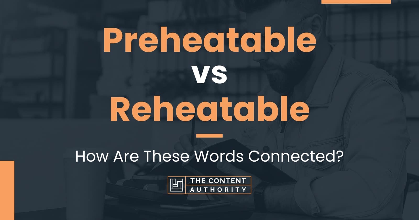 Preheatable vs Reheatable How Are These Words Connected?