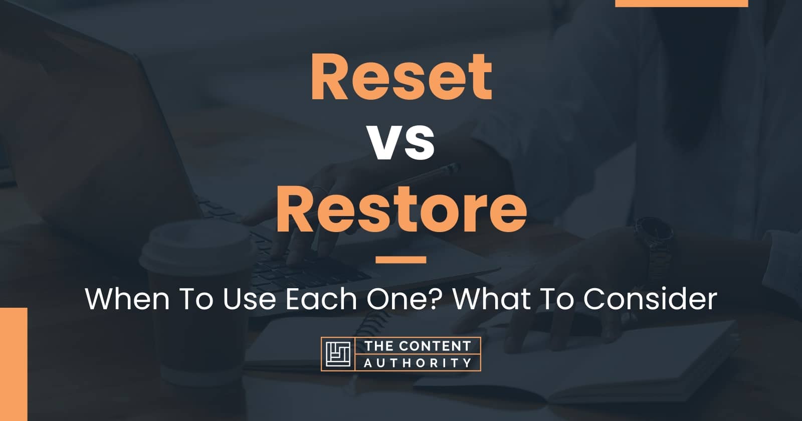 Reset vs Restore When To Use Each One? What To Consider