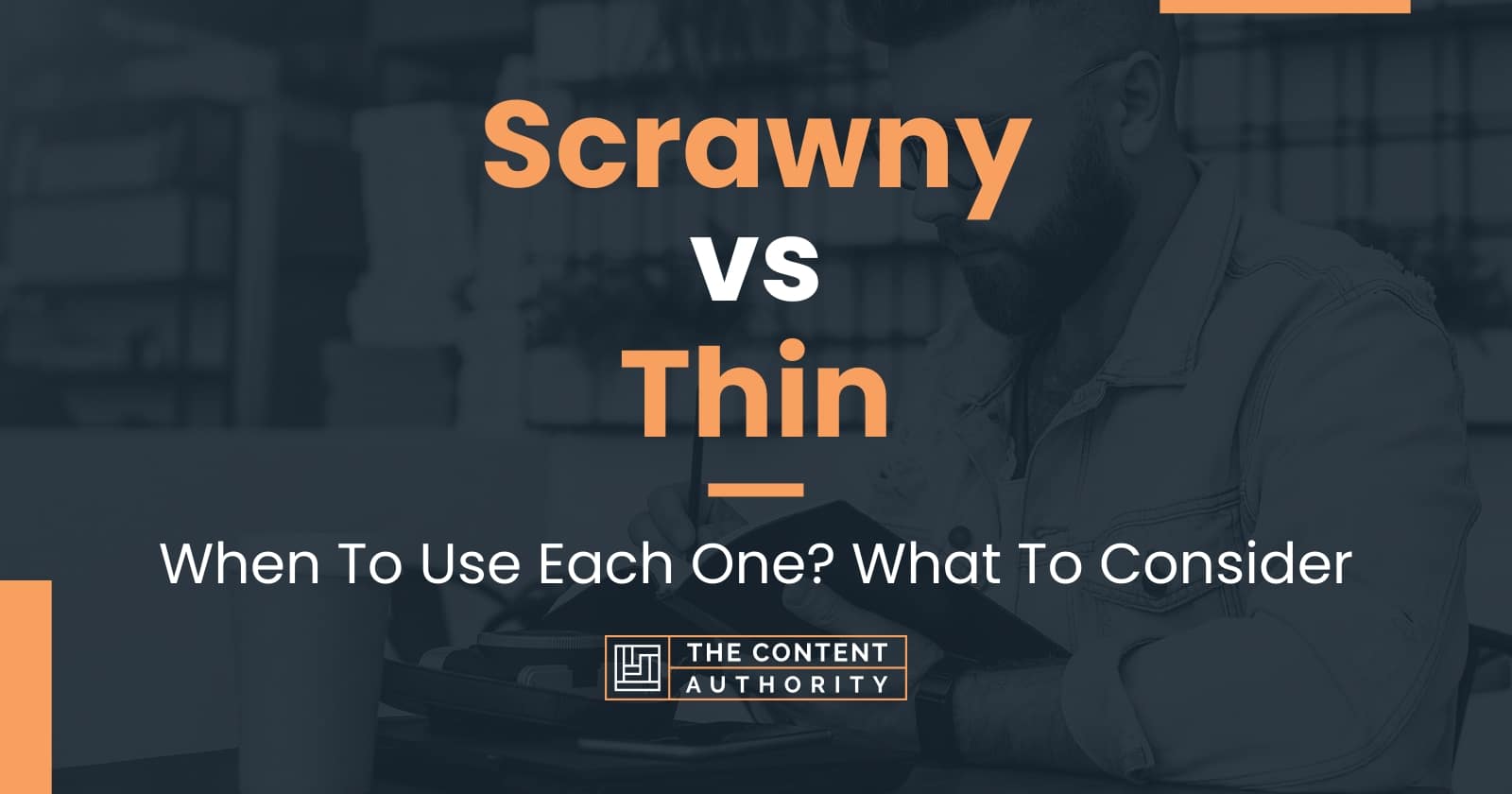 Scrawny vs Thin When To Use Each One? What To Consider