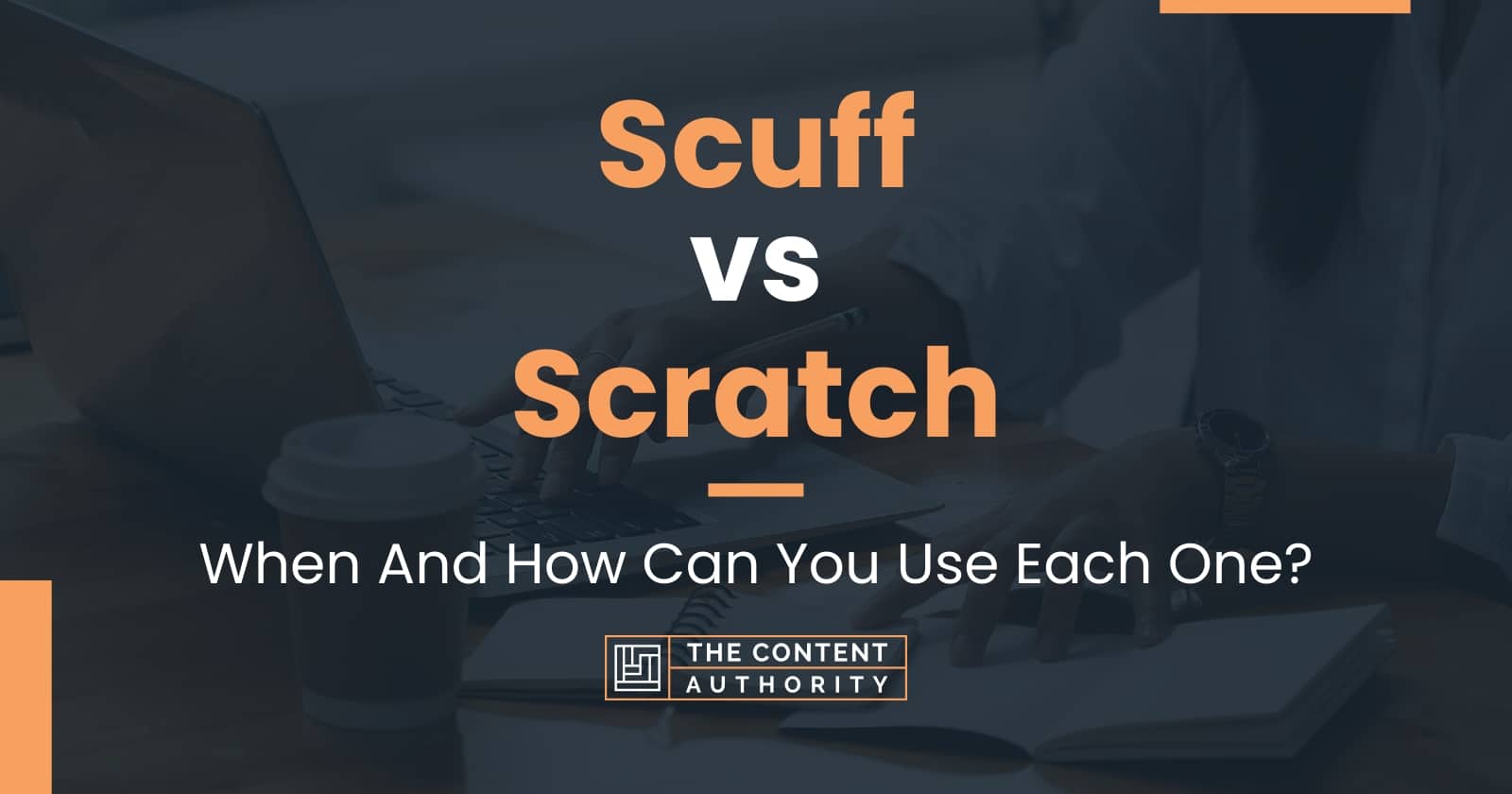 Scuff vs Scratch When And How Can You Use Each One?