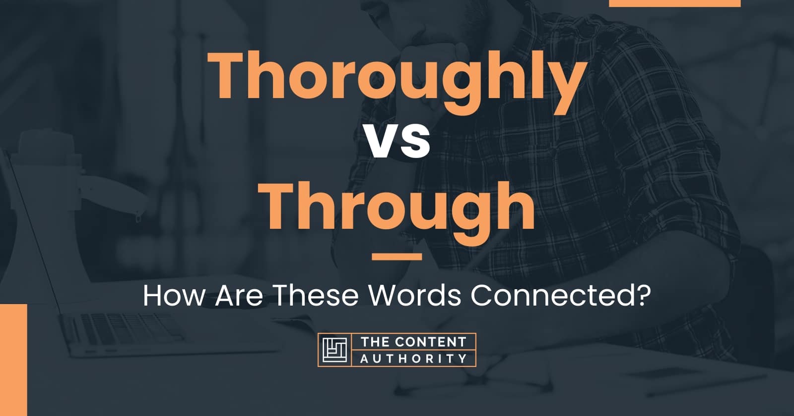 Thoroughly vs Through How Are These Words Connected?
