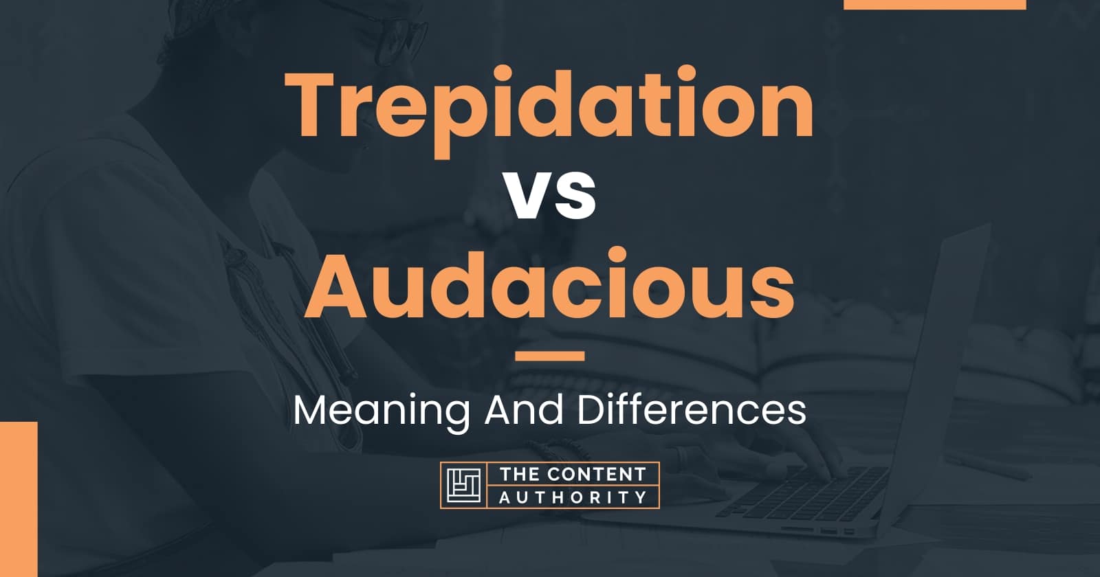 Trepidation vs Audacious Meaning And Differences