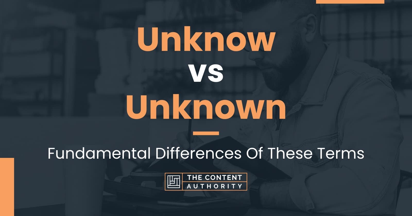 Unknow vs Unknown Fundamental Differences Of These Terms