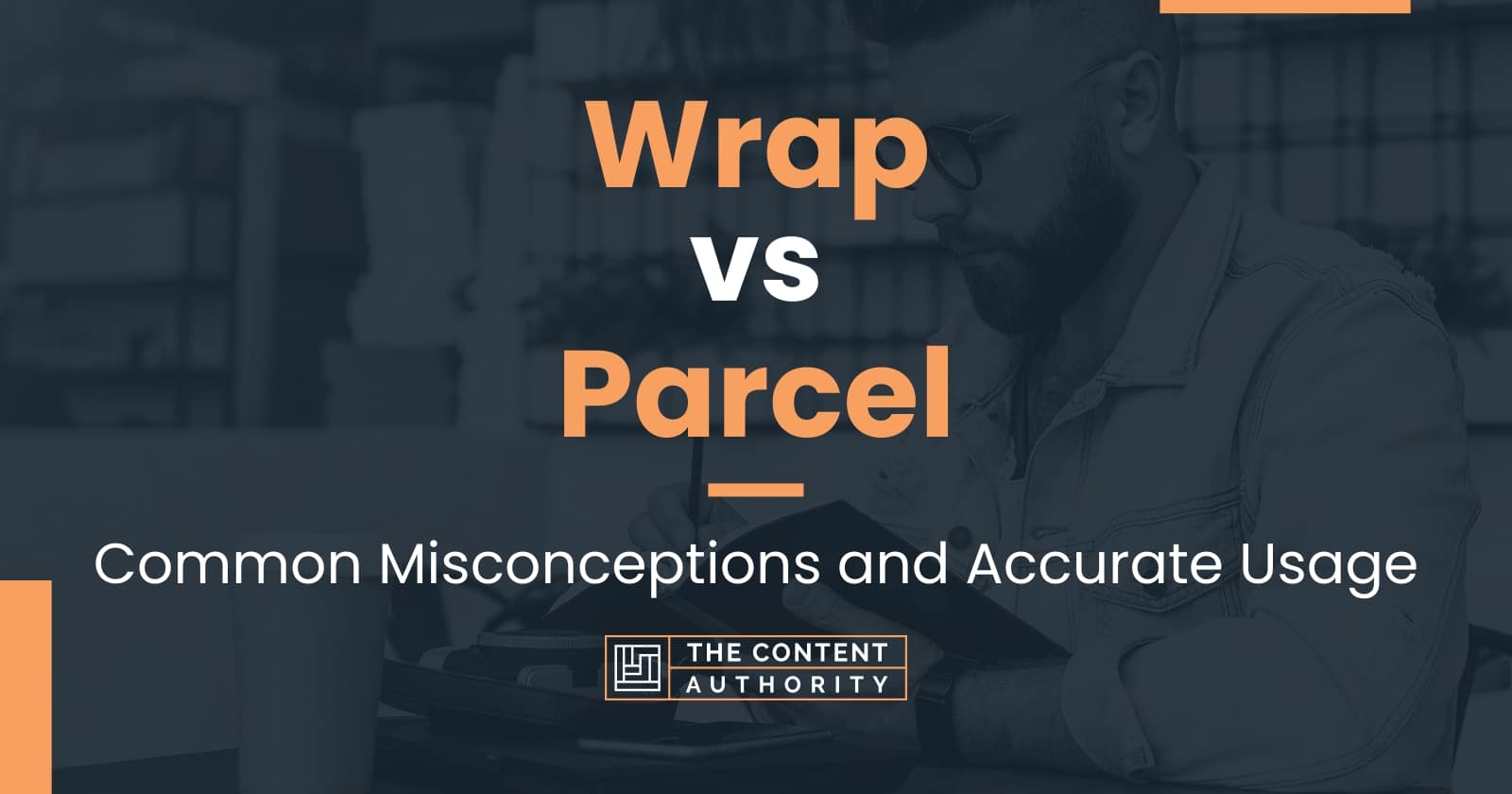 Wrap vs Parcel Common Misconceptions and Accurate Usage