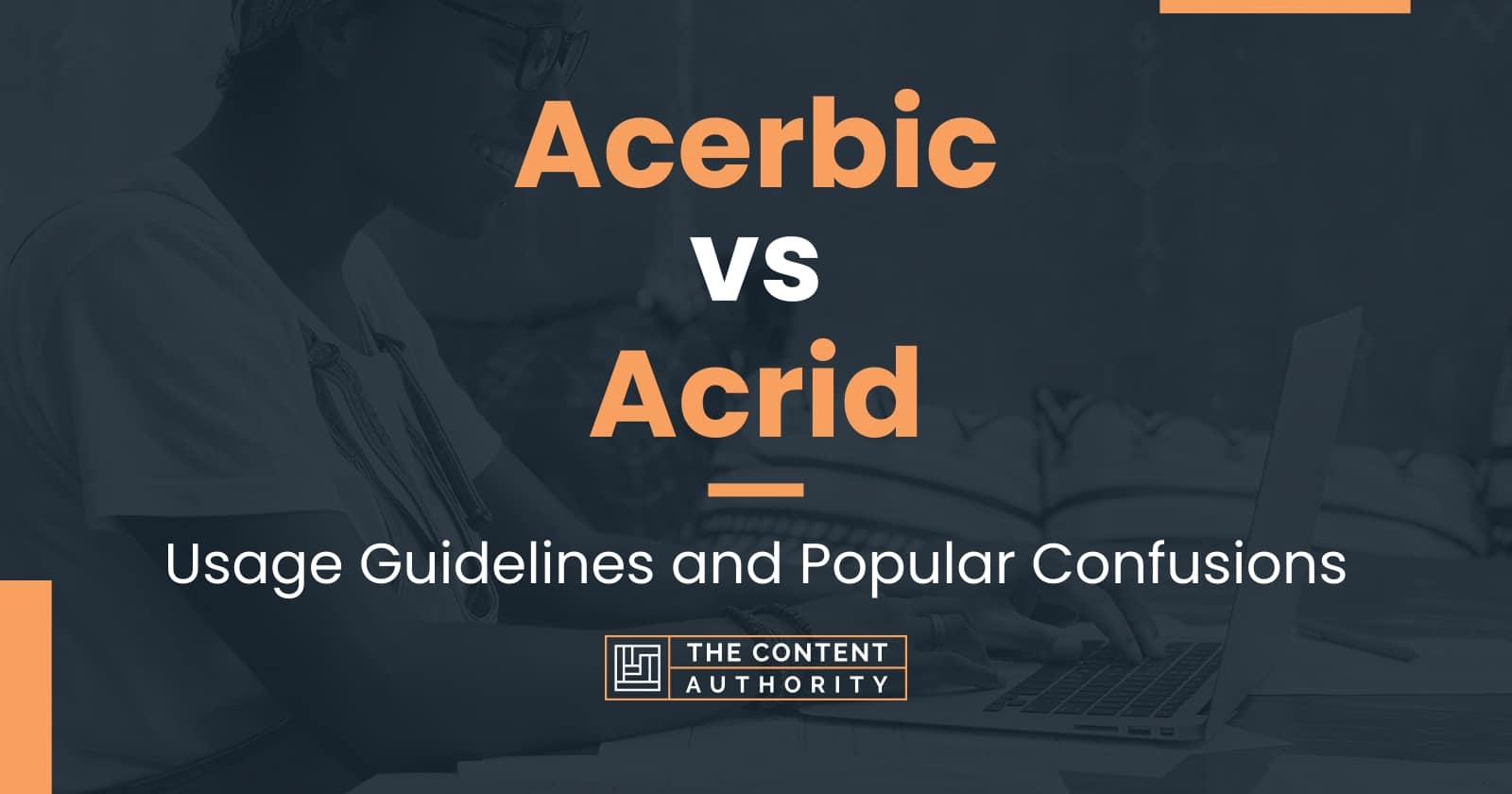 Acerbic vs Acrid Usage Guidelines and Popular Confusions