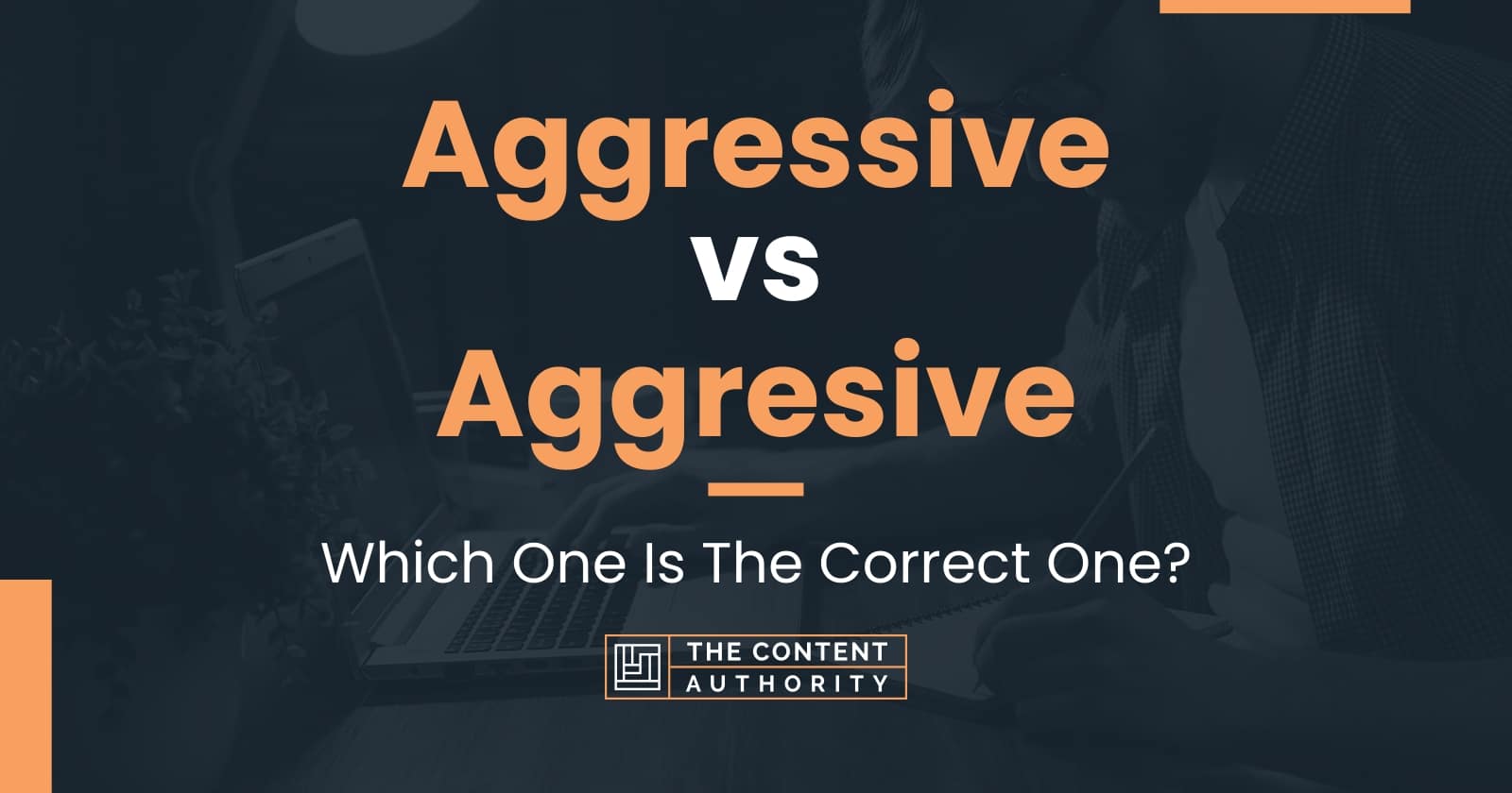 Aggressive vs Aggresive Which One Is The Correct One?