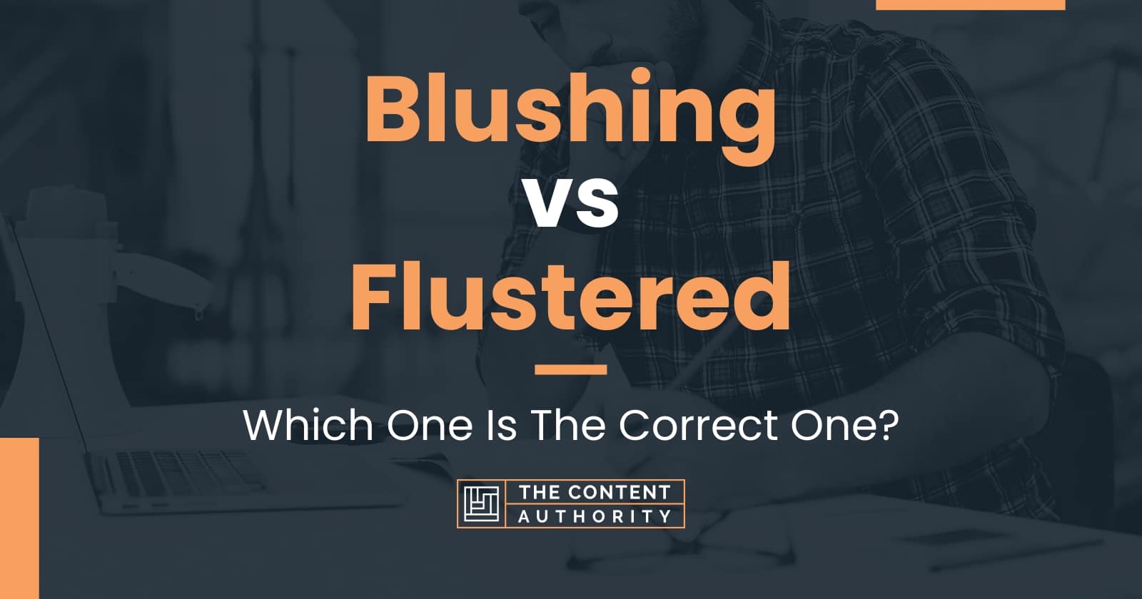 Blushing vs Flustered Which One Is The Correct One?