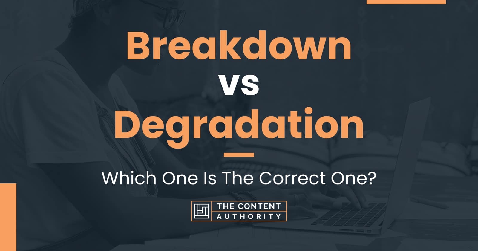 Breakdown vs Degradation Which One Is The Correct One?
